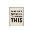 Black & White 'Hang On A Minute Let Me Over Think This' Wooden Framed Wall Art Print - 40cm x 30cm