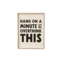 Black & White 'Hang On A Minute Let Me Over Think This' Wooden Framed Wall Art Print - 40cm x 30cm