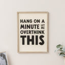 Black &amp; White 'Hang On A Minute Let Me Over Think This' Wooden Framed Wall Art Print - 40cm x 30cm