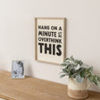 Black &amp; White 'Hang On A Minute Let Me Over Think This' Wooden Framed Wall Art Print - 40cm x 30cm
