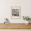 Black &amp; White 'Hang On A Minute Let Me Over Think This' Wooden Framed Wall Art Print - 40cm x 30cm