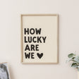 Black &amp; White 'How Lucky Are We' Wooden Framed Wall Art Print - 40cm x 30cm