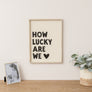 Black & White 'How Lucky Are We' Wooden Framed Wall Art Print - 40cm x 30cm