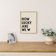 Black &amp; White 'How Lucky Are We' Wooden Framed Wall Art Print - 40cm x 30cm